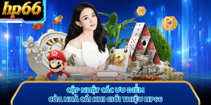 Cập nhật các ưu điểm của nhà cái khi giới thiệu HP66