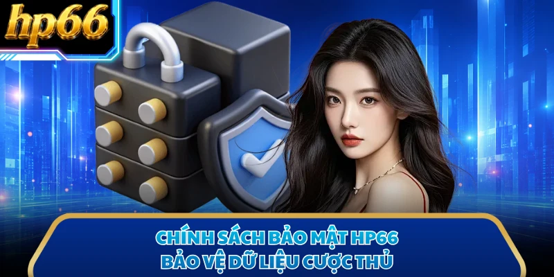 Chính sách bảo mật HP66 bảo vệ dữ liệu cược thủ